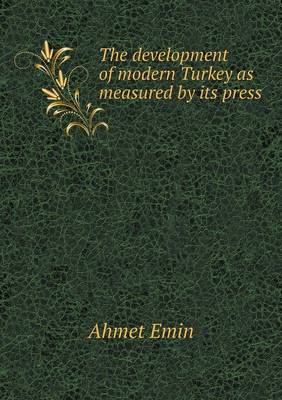 The Development of Modern Turkey as Measured by Its Press (Paperback)