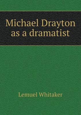 Michael Drayton as a Dramatist (Paperback)