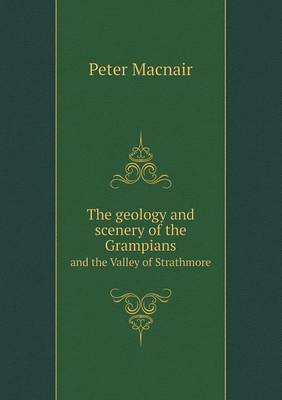 The Geology and Scenery of the Grampians and the Valley of Strathmore (Paperback)