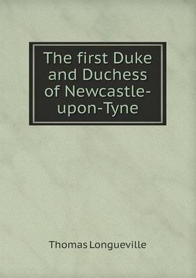 The First Duke and Duchess of Newcastle-Upon-Tyne (Paperback)