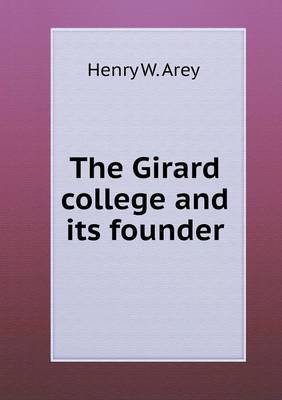 The Girard College and Its Founder (Paperback)