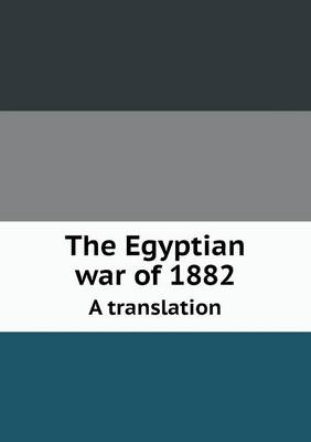 The Egyptian War of 1882 a Translation (Paperback)