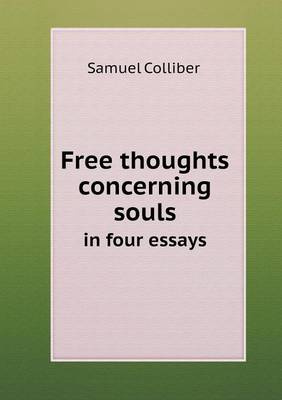 Free Thoughts Concerning Souls in Four Essays (Paperback)