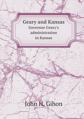 Geary and Kansas Governor Geary's Administration in Kansas (Paperback)