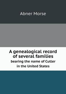 A Genealogical Record of Several Families Bearing the Name of Cutler in the United States (Paperback)