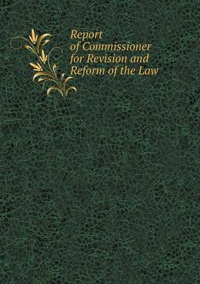 Report of Commissioner for Revision and Reform of the Law (Paperback)
