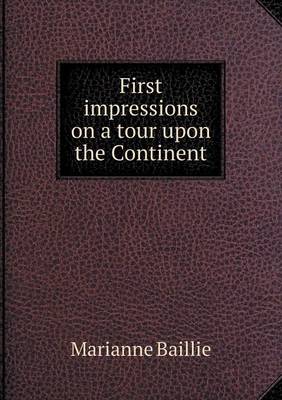 First Impressions on a Tour Upon the Continent (Paperback)