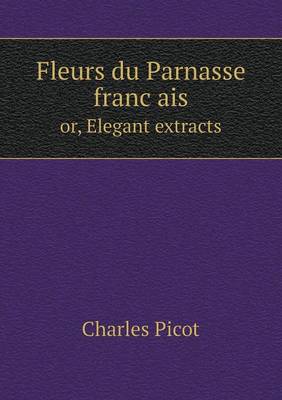 Fleurs Du Parnasse Français Or, Elegant Extracts (Paperback)