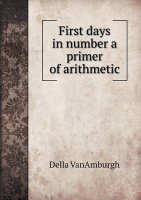 First days in number a primer of arithmetic (Paperback)