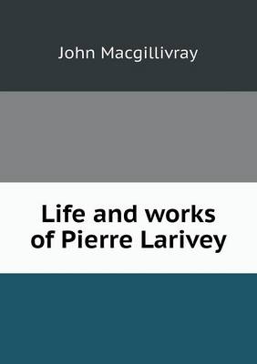 Life and Works of Pierre Larivey (Paperback)