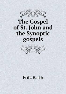 The Gospel of St. John and the Synoptic Gospels (Paperback)