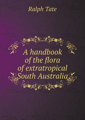 A Handbook of the Flora of Extratropical South Australia (Paperback)