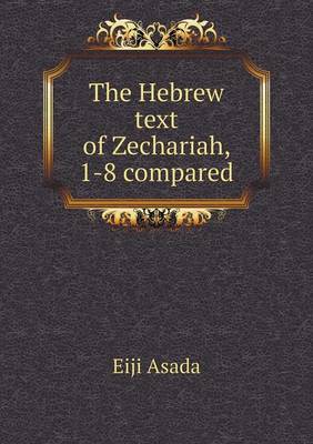 The Hebrew Text of Zechariah, 1-8 Compared (Paperback)
