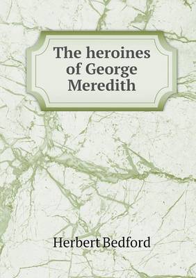 The Heroines of George Meredith (Paperback)