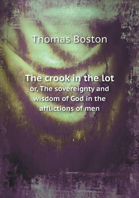 The Crook in the Lot Or, the Sovereignty and Wisdom of God in the Afflictions of Men (Paperback)