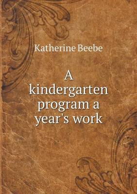 A Kindergarten Program a Year's Work (Paperback)