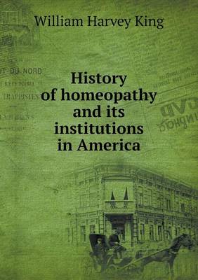 History of Homeopathy and Its Institutions in America (Paperback)