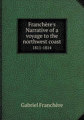 Franchere's Narrative of a Voyage to the Northwest Coast 1811-1814 (Paperback)