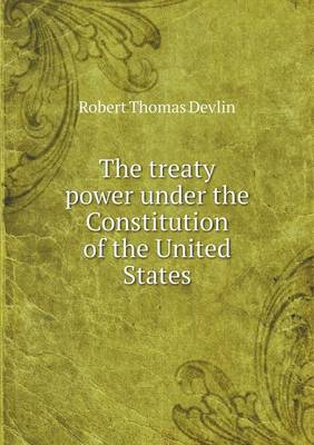 The Treaty Power Under the Constitution of the United States (Paperback)
