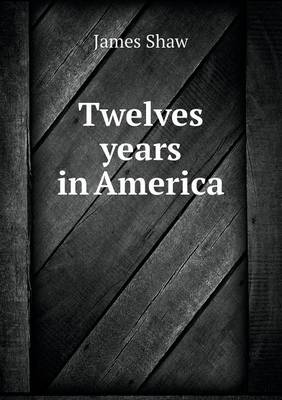 Twelves Years in America (Paperback)