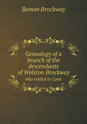 Genealogy of a Branch of the Descendants of Wolston Brockway Who Settled in Lyme (Paperback)