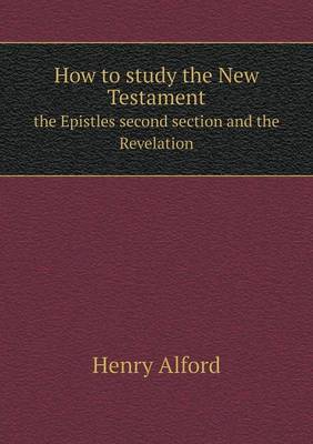 How to Study the New Testament the Epistles Second Section and the Revelation (Paperback)