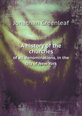 A history of the churches of all denominations, in the city of New York (Paperback)