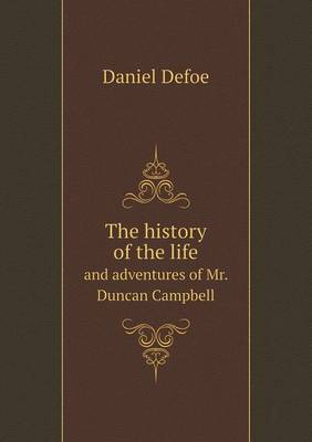 The History of the Life and Adventures of Mr. Duncan Campbell (Paperback)