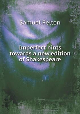 Imperfect Hints Towards a New Edition of Shakespeare (Paperback)