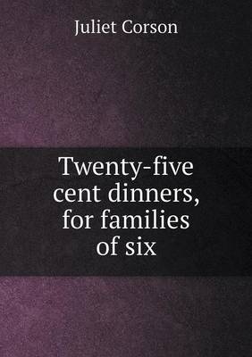Twenty-Five Cent Dinners, for Families of Six (Paperback)