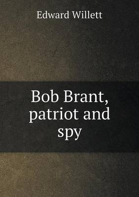 Bob Brant, Patriot and Spy (Paperback)