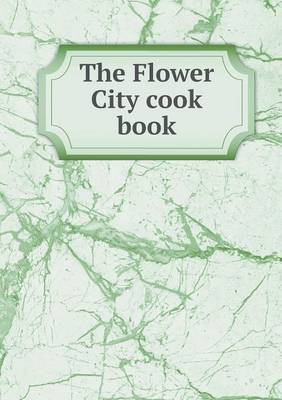The Flower City Cook Book (Paperback)