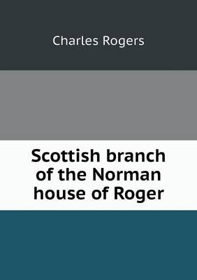 Scottish Branch of the Norman House of Roger (Paperback)