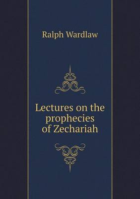 Lectures on the Prophecies of Zechariah (Paperback)