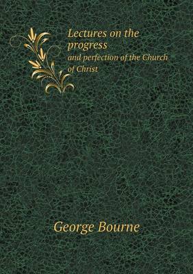 Lectures on the Progress and Perfection of the Church of Christ (Paperback)