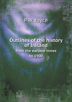 Outlines of the History of Ireland from the Earliest Times to 1900 (Paperback)