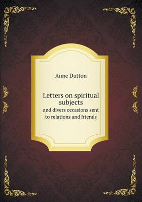 Letters on Spiritual Subjects and Divers Occasions Sent to Relations and Friends (Paperback)