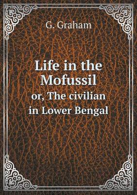 Life in the Mofussil Or, the Civilian in Lower Bengal (Paperback)