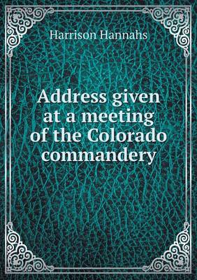 Address Given at a Meeting of the Colorado Commandery (Paperback)