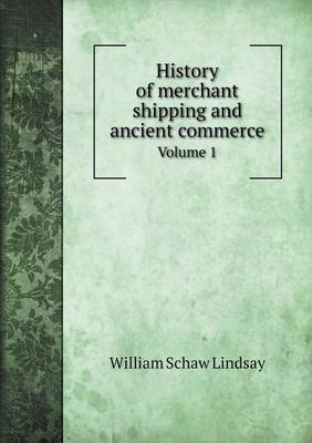History of Merchant Shipping and Ancient Commerce Volume 1 (Paperback)