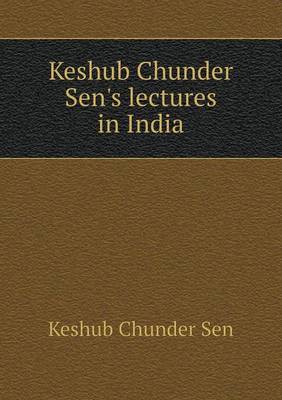 Keshub Chunder Sen's Lectures in India (Paperback)