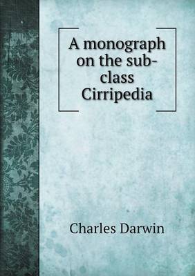 A Monograph on the Sub-Class Cirripedia (Paperback)