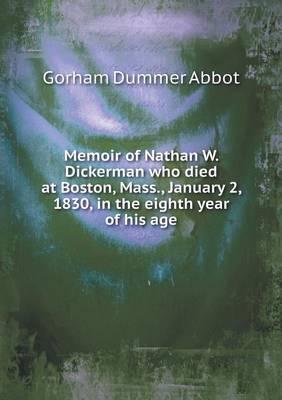 Memoir of Nathan W. Dickerman Who Died at Boston, Mass., January 2, 1830, in the Eighth Year of His Age (Paperback)