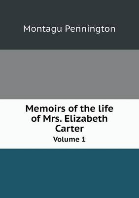 Memoirs of the life of Mrs. Elizabeth Carter Volume 1 (Paperback)