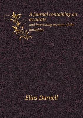A Journal Containing an Accurate and Interesting Account of the Hardships (Paperback)