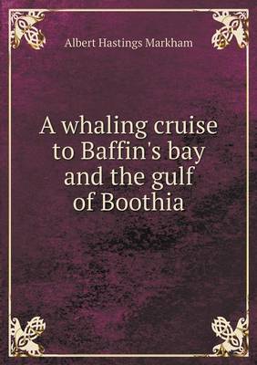 A Whaling Cruise to Baffin's Bay and the Gulf of Boothia (Paperback)