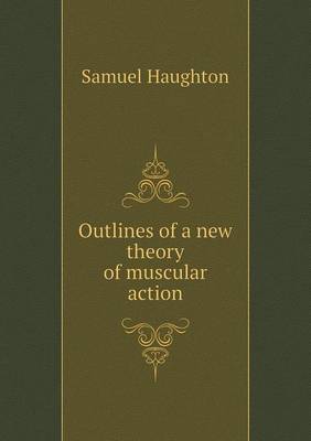 Outlines of a new theory of muscular action (Paperback)