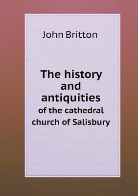 The History and Antiquities of the Cathedral Church of Salisbury (Paperback)