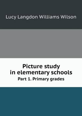 Picture Study in Elementary Schools Part 1. Primary Grades (Paperback)