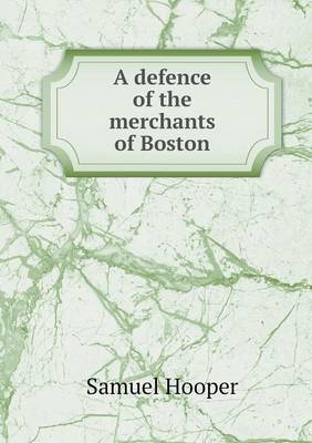 A Defence of the Merchants of Boston (Paperback)